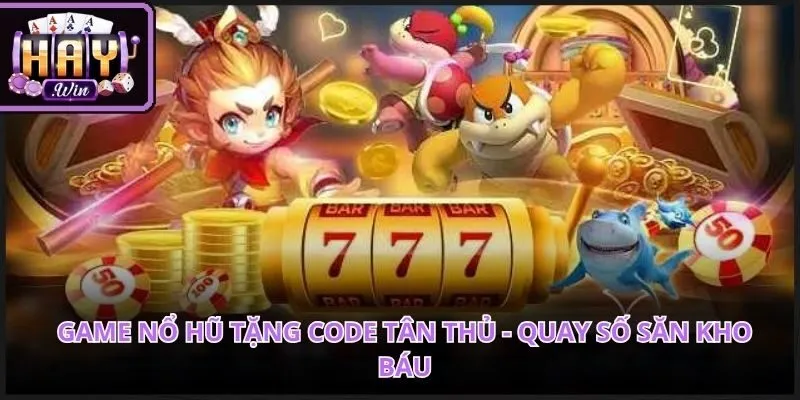 Game Nổ Hũ Tặng Code Tân Thủ