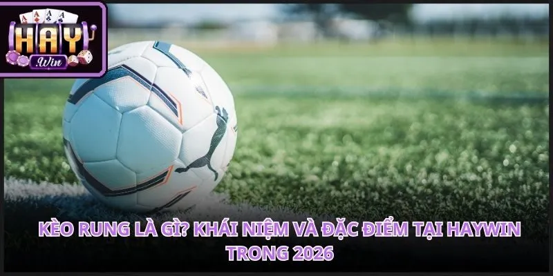Kèo Rung Là Gì
